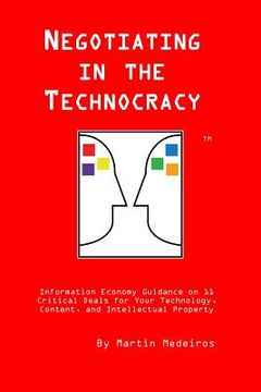 portada Negotiating in the Technocracy: Information Economy Guidance on 11 Critical Deals for Content, Tehnology and Intellectual Property (en Inglés)
