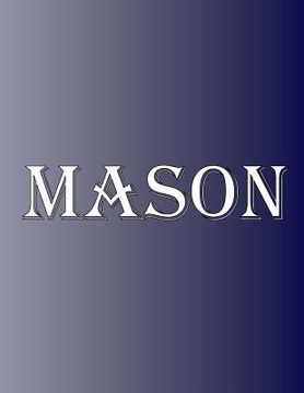 portada Mason: 100 Pages 8.5" X 11" Personalized Name on Notebook College Ruled Line Paper (en Inglés)