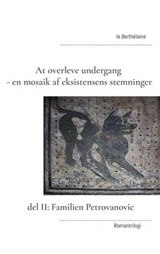 portada At Overleve Undergang - en Mosaik af Eksistensens Stemninger: Del ii: Familien Petrovanovic (in Danés)