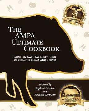 portada The AMPA Ultimate Cookbook: Mini Pig Natural Diet Guide of Healthy Meals & Treats (en Inglés)