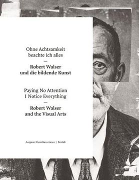 portada Paying no Attention i Notice Everything: Robert Walser and the Visual Arts (English and German Edition) [Soft Cover ]
