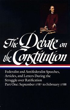 portada The Debate on the Constitution: Federalist and Antifederalist Speeches, Articles, and Letters During the Struggle Over Ratification Vol. 1 (Loa #62): (Library of America) (en Inglés)