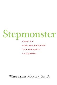 portada Stepmonster: A New Look at Why Real Stepmothers Think, Feel, and Act the Way We Do