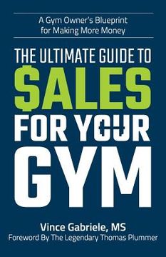 portada The Ultimate Guide to Sales For Your Gym (en Inglés)