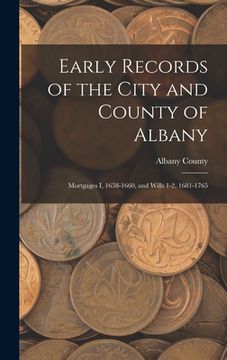 portada Early Records of the City and County of Albany: Mortgages I, 1658-1660, and Wills 1-2, 1681-1765 (en Inglés)