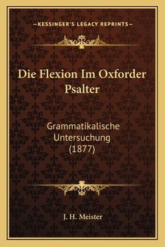 portada Die Flexion Im Oxforder Psalter: Grammatikalische Untersuchung (1877) (en Alemán)