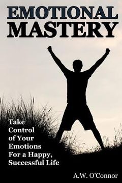 portada Emotional Mastery: Take Control of Your Emotions for a Happy Successful Life