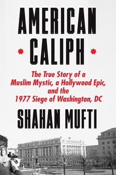 portada American Caliph: The True Story of the Sect Leader Hamaas Abdul Khaalis and the 1977 Siege of Washington, dc (en Inglés)