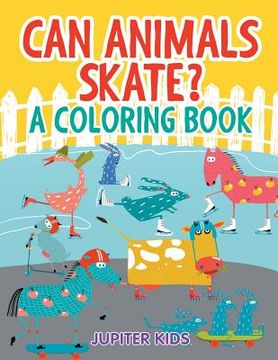 portada Can Animals Skate? (A Coloring Book) (in English)