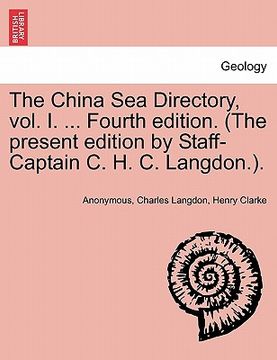 portada the china sea directory, vol. i. ... fourth edition. (the present edition by staff-captain c. h. c. langdon.). (en Inglés)
