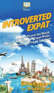 portada Introverted Expat: How to Travel the World and Live Abroad as an Expat While Embracing Being an Introvert (en Inglés)