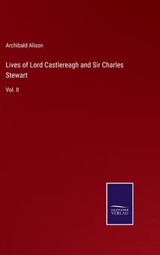 portada Lives of Lord Castlereagh and Sir Charles Stewart: Vol. II (en Inglés)
