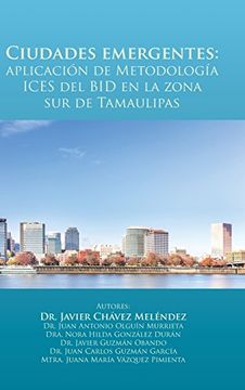 portada Ciudades Emergentes: Aplicación de Metodología Ices del bid en la Zona sur de Tamaulipas (in Spanish)