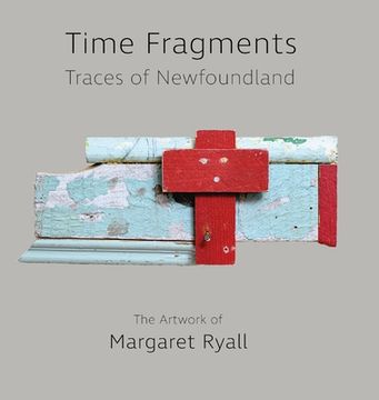 portada Time Fragments: Traces of Newfoundland The Artwork of Margaret Ryall (en Inglés)