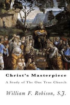 portada Christ's Masterpiece: A Study of The One True Church (en Inglés)