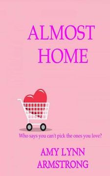 portada Almost Home: Who Says You Can't Pick the Ones You Love? (en Inglés)