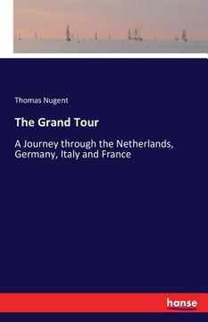 portada The Grand Tour: A Journey through the Netherlands, Germany, Italy and France 