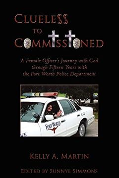 portada Clueless to Commissioned: A Female Officer's Journey With god Through Fifteen Years With the Fort Worth Police Department (in English)