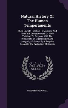 portada Natural History Of The Human Temperaments: Their Laws In Relation To Marriage And The Fatal Consequences Of Their Violation To Progeny, With The Indic (en Inglés)