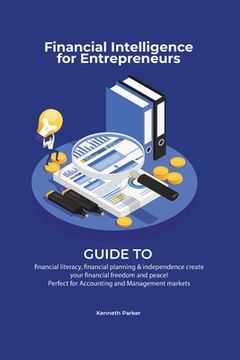 portada Financial intelligence for entrepreneurs - Guide to financial literacy, financial planning & independence create your financial freedom and peace ! Pe (en Inglés)