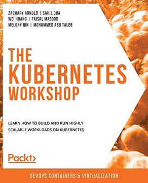 portada The Kubernetes Workshop: Learn how to Build and run Highly Scalable Workloads on Kubernetes (en Inglés)
