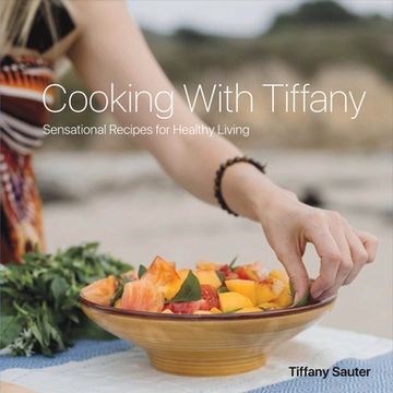 portada Cooking with Tiffany: Sensational Recipes for Healthy Living Volume 1 (en Inglés)