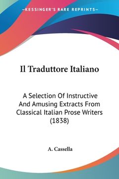 portada Il Traduttore Italiano: A Selection Of Instructive And Amusing Extracts From Classical Italian Prose Writers (1838) (in Italian)