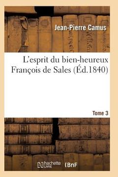 portada L'Esprit Du Bien-Heureux François de Sales. T. 3 (en Francés)