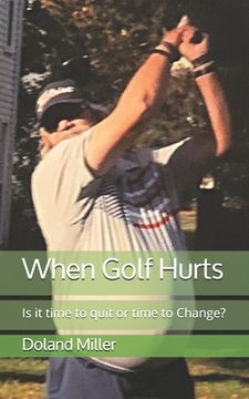 portada When Golf Hurts: Is it time to quit or time to Change?