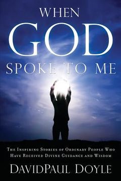 portada When God Spoke to Me: The Inspiring Stories of Ordinary People Who Have Received Divine Guidance and Wisdom (en Inglés)