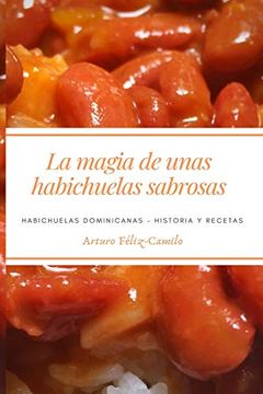 portada La Magia de Unas Habichuelas Sabrosas: Habichuelas Dominicanas - Historia y Recetas: 7 (la Cocina Dominicana)