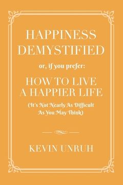 portada Happiness Demystified: How to Live a Happier Life (en Inglés)