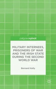 portada Military Internees, Prisoners of War and the Irish State During the Second World War (en Inglés)