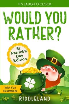 portada It's Laugh O'Clock - Would You Rather? St Patrick's Day Edition: A Hilarious and Interactive Question Book for Boys and Girls - Hilarious Gift for Kid (en Inglés)
