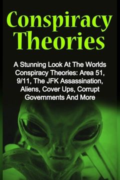 portada Conspiracy Theories: A Stunning Look At The Worlds Conspiracy Theories: Area 51, 9/11, The JFK Assassination, Aliens, Cover Ups, Corrupt Go (en Inglés)