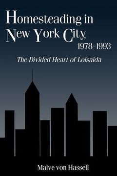 portada homesteading in new york city, 1978-1993: the divided heart of loisaida (en Inglés)