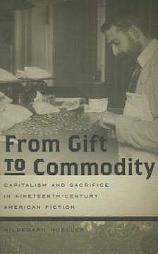 portada From Gift to Commodity: Capitalism and Sacrifice in Nineteenth-Century American Fiction (en Inglés)