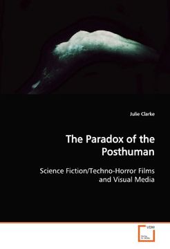 portada The Paradox of the Posthuman: Science Fiction/Techno-Horror Films and Visual Media