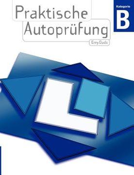 portada Praktische Autoprüfung: Praktische Fahrprüfung Kategorie B (en Alemán)