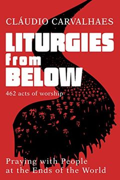 portada Liturgies From Below: Praying With People at the Ends of the World (en Inglés)