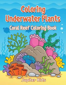 portada Coloring Underwater Plants: Coral Reef Coloring Book (en Inglés)