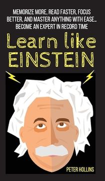 portada Learn Like Einstein: Memorize More, Read Faster, Focus Better, and Master Anything With Ease... Become An Expert in Record Time