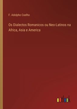 portada Os Dialectos Romanicos ou Neo-Latinos na Africa, Asia e America (en Portugués)