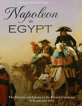 portada Napoleon in Egypt: The History and Legacy of the French Campaign in Egypt and Syria (en Inglés)