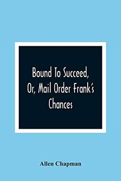 portada Bound to Succeed, or, Mail Order Frank'S Chances (en Inglés)