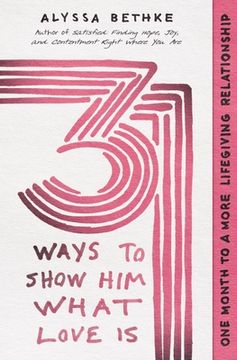 portada 31 Ways to Show Him What Love Is: One Month to a More Lifegiving Relationship (en Inglés)