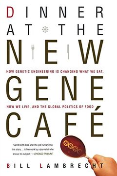 portada Dinner at the new Gene Cafe: How Genetic Engineering is Changing What we Eat, how we Live, and the Global Politics of Food 