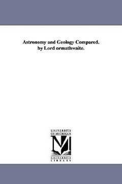 portada astronomy and geology compared. by lord ormathwaite. (en Inglés)