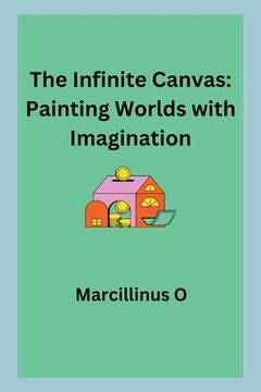 portada The Infinite Canvas: Painting Worlds with Imagination (en Inglés)