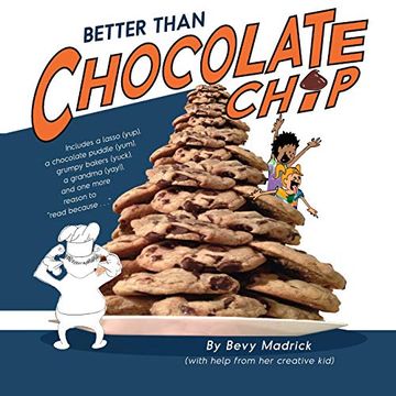 portada Better Than Chocolate Chip! Includes a Lasso (Yup), a Chocolate Puddle (Yum), Grumpy Bakers (Yuck), a Grandma (Yay! ) and one More Reason to Read Because. 